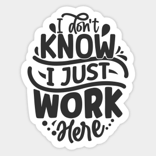 I don't know I just work here Sticker